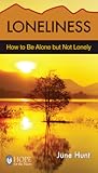 Loneliness: How to Be Alone But Not Lonely (Hope for the Heart)