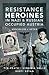 Resistance Heroines in Nazi...