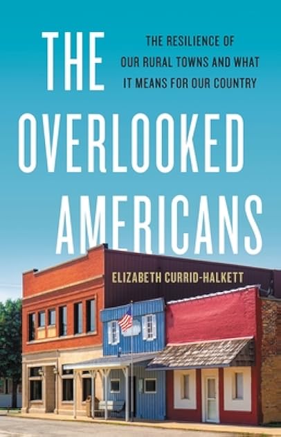 The Overlooked Americans: The Resilience of Our Rural Towns and What It Means for Our Country
