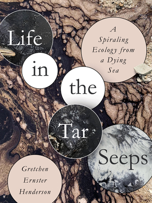 Life in the Tar Seeps: A Spiraling Ecology from a Dying Sea (Paperback)