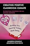 Creating Positive Classroom Climate: 30 Practical Strategies for All School Contexts (Building Your Teaching Toolbox)