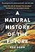 A Natural History of the Future: What the Laws of Biology Tell Us about the Destiny of the Human Species