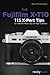 The Fujifilm X-T10: 115 X-Pert Tips to Get the Most Out of Your Camera