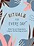 Rituals for Every Day: Simple Tips and Calming Quotes to Refresh Your Mind, Body and Spirit