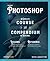 Adobe Photoshop: A Complete Course and Compendium of Features
