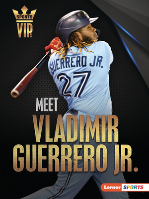 Meet Vladimir Guerrero Jr.: Toronto Blue Jays Superstar (Sports VIPs (Lerner ™ Sports))