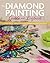The Diamond Painting Guide and Logbook: Tips and Tricks for Creating, Personalizing, and Displaying Your Vibrant Works of Art