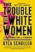 The Trouble with White Women: A Counterhistory of Feminism