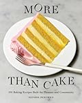More Than Cake: 100 Baking Recipes Built for Pleasure and Community