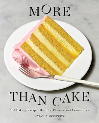 More Than Cake: 100 Baking Recipes Built for Pleasure and Community