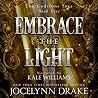Embrace the Light by Jocelynn Drake