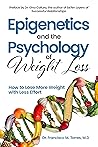 Epigenetics and the Psychology of Weight Loss: How to Lose More Weight with Less Effort (Dr.T's Guide To Health and Nutrition Book 2) Epigenetics and the Psychology of Weight Loss: How to Lose More Weight with Less Effort (Dr.T's Guide To Health and Nutrition Book 2)