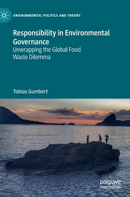 Responsibility in Environmental Governance: Unwrapping the Global Food Waste Dilemma