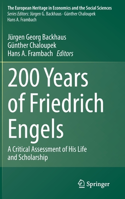 200 Years of Friedrich Engels: A Critical Assessment of His Life and Scholarship (The European Heritage in Economics and the Social Sciences, 25)