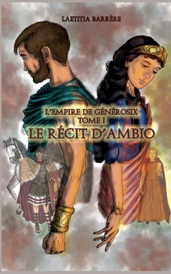 Le Récit d'Ambio: L'Empire de Générosix - Tome 1