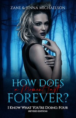How Does a Moment Last Forever?: I Know What You're Doing: Four (REVISED EDITION)