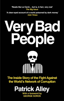 Very Bad People: The Inside Story of the Fight Against the World?s Network of Corruption