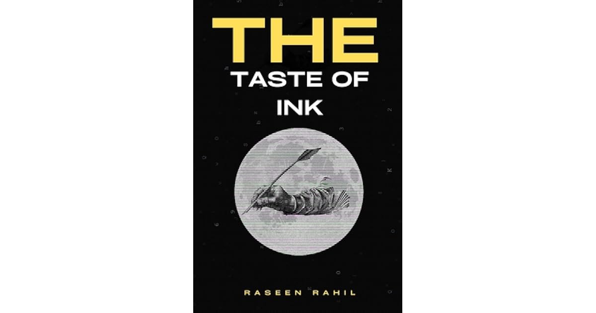 The Taste of Ink The Taste of Quill by Raseen Rahil