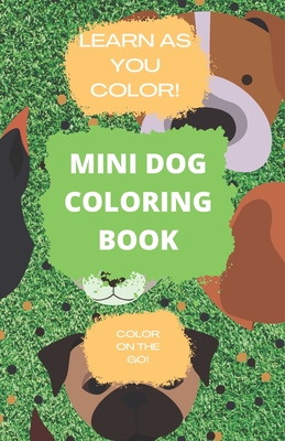 Mini Dog Coloring Book: Learn as You Color!: Coloring Book for Children, Color on the Go