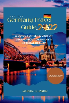 Germany Travel Guide 2022: A Guide to help a visitor learn about Germany's natural beauty