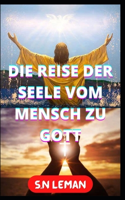 DIE REISE DER SEELE VOM MENSCH ZU GOTT (German Edition)