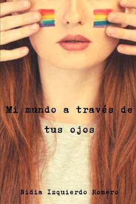 Portada de Mi mundo a través de tus ojos, de Nidia Izquierdo Romero