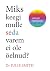 Miks keegi mulle seda varem...