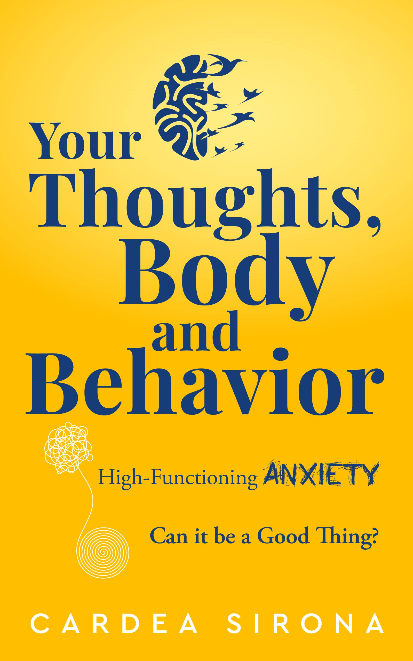 Your Thoughts, Body and Behavior: High-Functioning Anxiety: Can It Be a Good Thing? (Kindle Edition)
