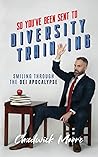So You've Been Sent to Diversity Training: Smiling Through the DEI Apocalypse So You've Been Sent to Diversity Training: Smiling Through the DEI Apocalypse