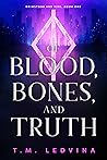 Of Blood, Bones, and Truth by T.M. Ledvina