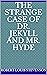 The Strange Case of Dr. Jekyll and Mr. Hyde