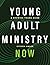 Young Adult Ministry Now: A...