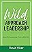 Wild Approach Leadership: I...