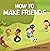 How To Make Friends: Kids Books About Emotions & Feelings, Kindness, Children’s Book Ages 4-8