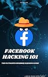 Facebook Hacking 101: The ULTIMATE Facebook Hacking Guide