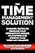 The Time Management Solution: 21 Proven Tactics To Increase Your Productivity, Reduce Your Stress, And Improve Your Work-Life Balance!