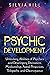 Psychic Development: Unlocking Abilities of Psychics and Developing Divination, Mediumship, Astral Projection, Telepathy, and Clairvoyance (Psychic Awakening)