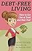 Debt-Free Living: How to Ge...