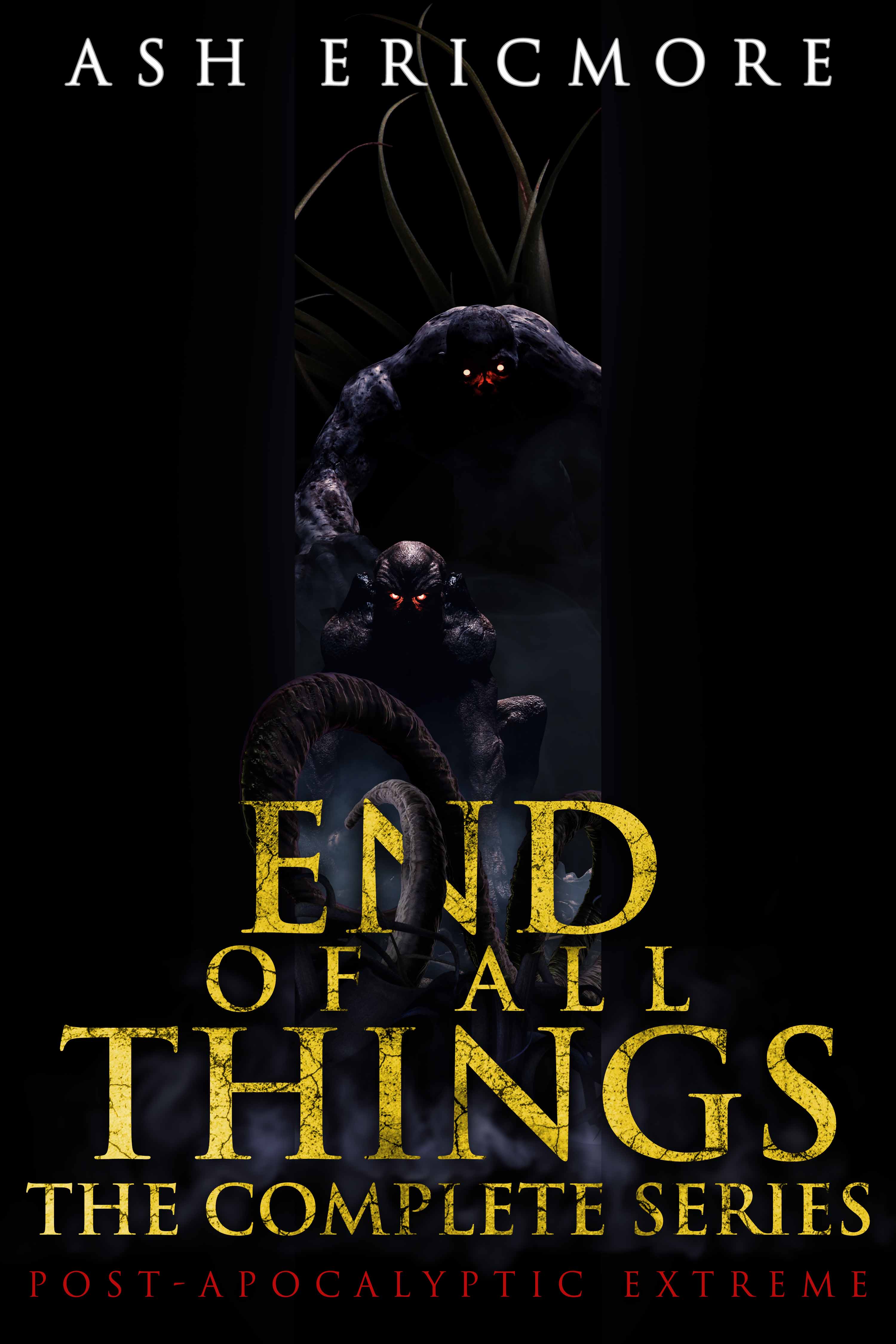 End of All Things: The Complete Post-Apocalyptic Horror Series