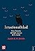 Irracionalidad. Una historia del lado oscuro de la razón (Tezontle) (Spanish Edition)