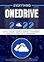 EVERYTHING ONEDRIVE 2024: A-Z Mastery Guide for Exploring Microsoft OneDrive for File Storage, Sharing & Syncing + Professional Hacks, Tips & Tricks for File Management