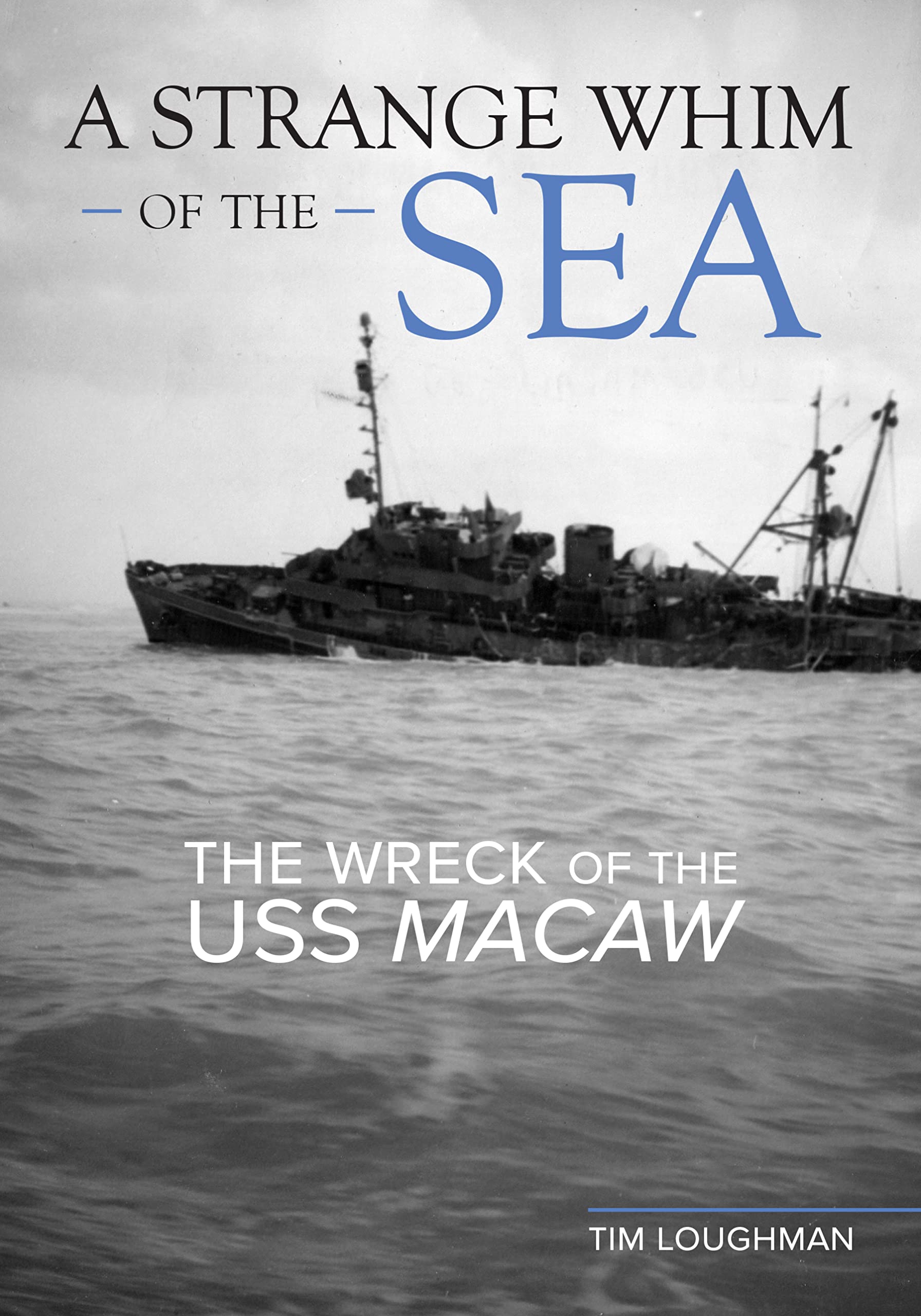 A Strange Whim of the Sea: The Wreck of the USS Macaw (Kindle Edition)