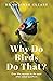 Why Do Birds Do That?: Over fifty answers to the most often asked questions