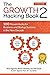 The Growth Hacking Book 2: 100 Proven Hacks for Business and Startup Success in the New Decade