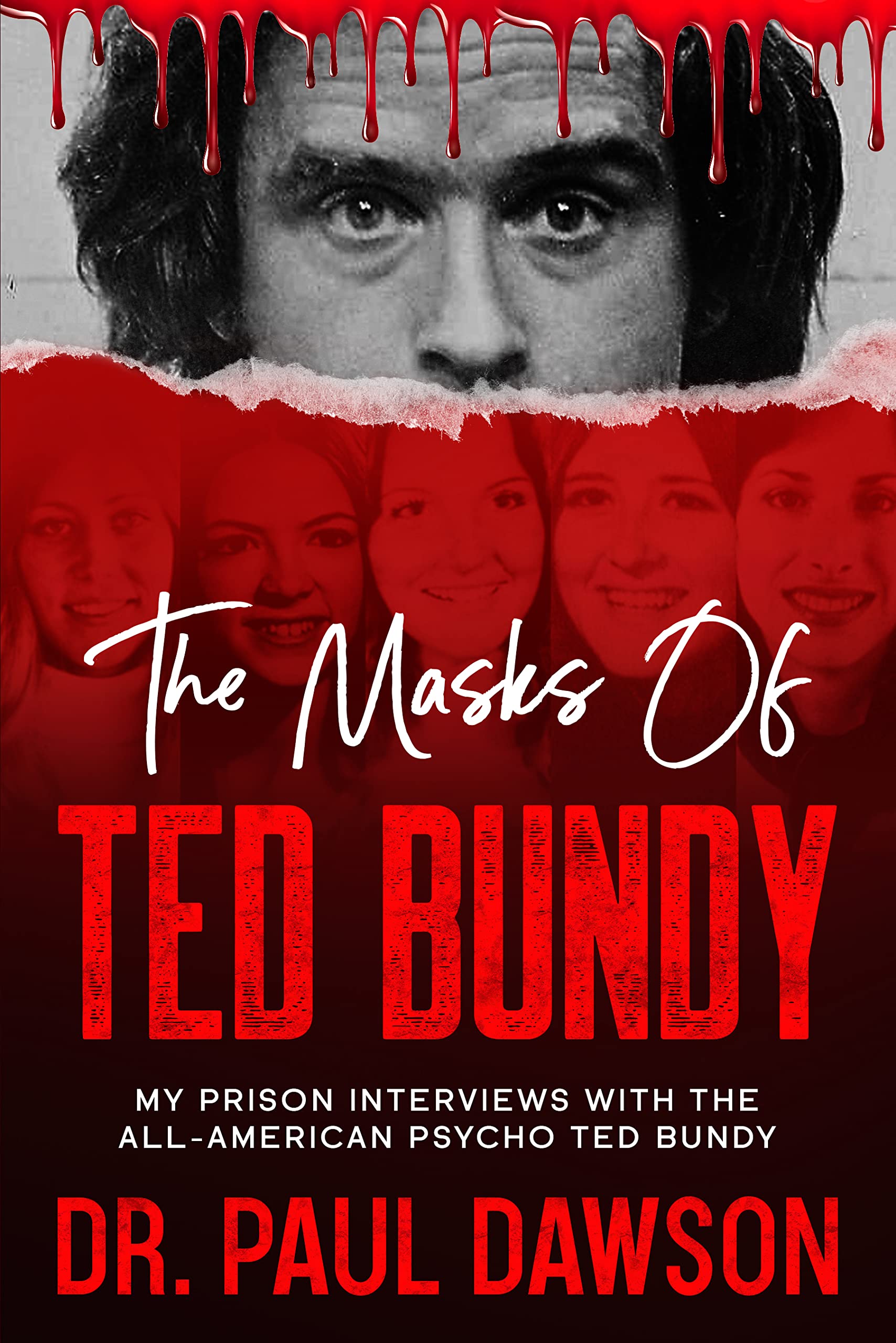 THE MASKS OF TED BUNDY: MY PRISON INTERVIEWS WITH THE ALL-AMERICAN PSYCHO TED BUNDY (Kindle Edition)
