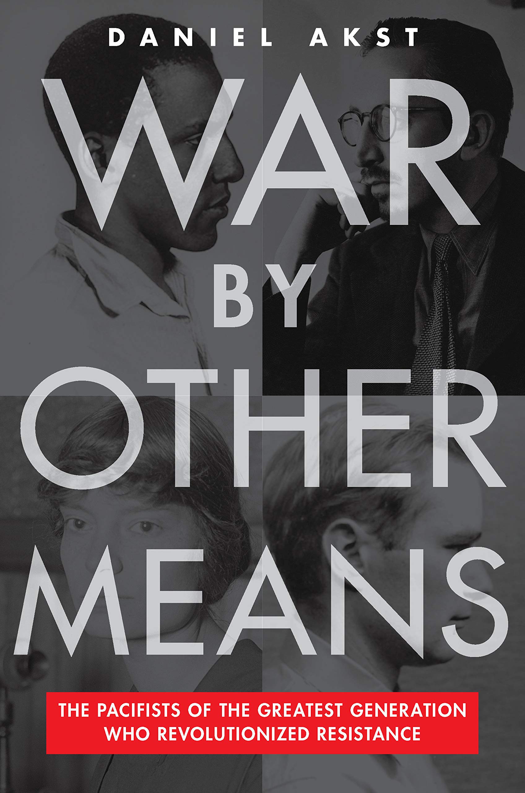 War By Other Means: The Pacifists of the Greatest Generation Who Revolutionized Resistance (Hardcover)