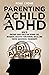 Parenting a Child with ADHD...