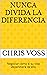 Nunca divida la diferencia: Negociar como si su vida dependiera de ello