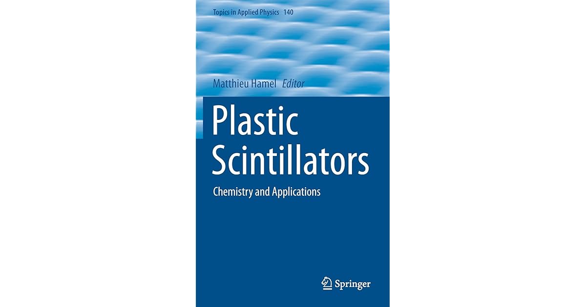 Plastic Scintillators Chemistry and Applications by Matthieu Hamel