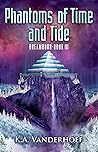 Phantoms of Time and Tide: Dreamborn, Book III (Dreamborn Trilogy 3) Phantoms of Time and Tide: Dreamborn, Book III (Dreamborn Trilogy 3)